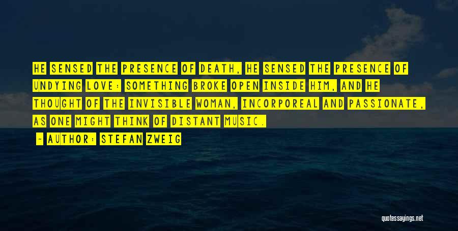 Stefan Zweig Quotes: He Sensed The Presence Of Death, He Sensed The Presence Of Undying Love: Something Broke Open Inside Him, And He