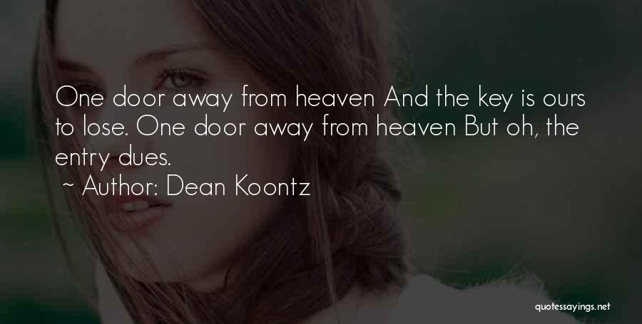 Dean Koontz Quotes: One Door Away From Heaven And The Key Is Ours To Lose. One Door Away From Heaven But Oh, The