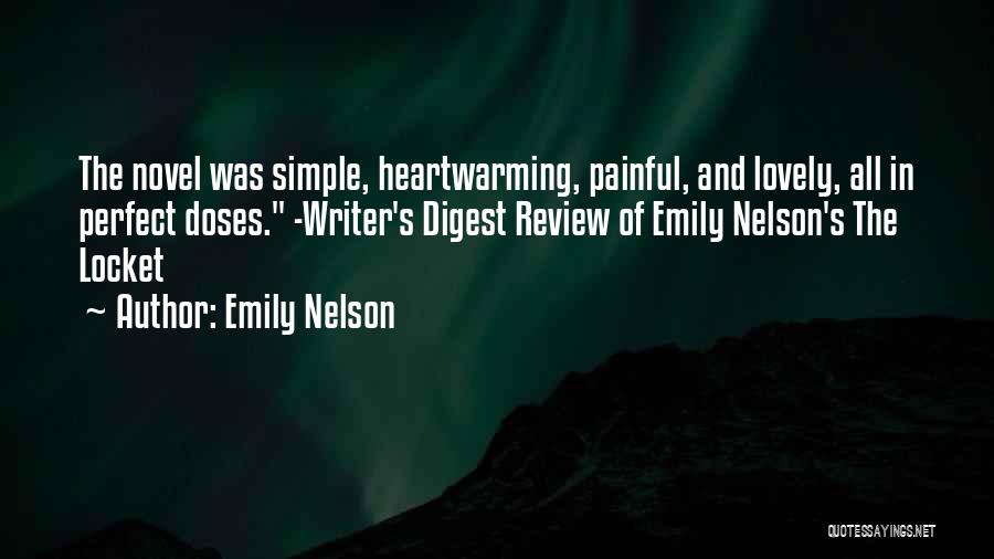 Emily Nelson Quotes: The Novel Was Simple, Heartwarming, Painful, And Lovely, All In Perfect Doses. -writer's Digest Review Of Emily Nelson's The Locket