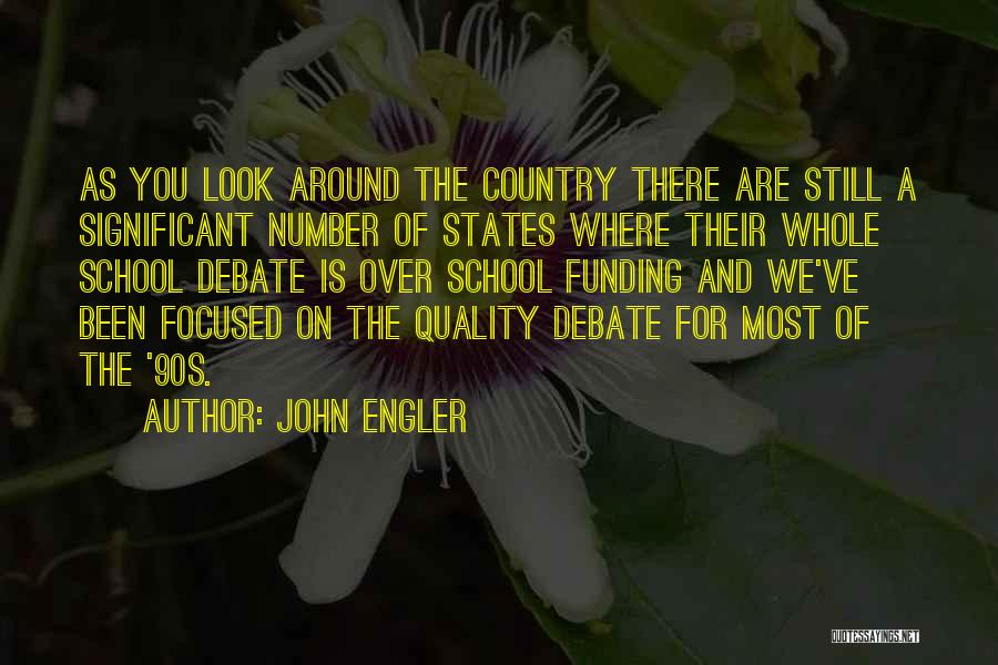 John Engler Quotes: As You Look Around The Country There Are Still A Significant Number Of States Where Their Whole School Debate Is