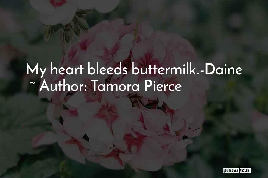 Tamora Pierce Quotes: My Heart Bleeds Buttermilk.-daine