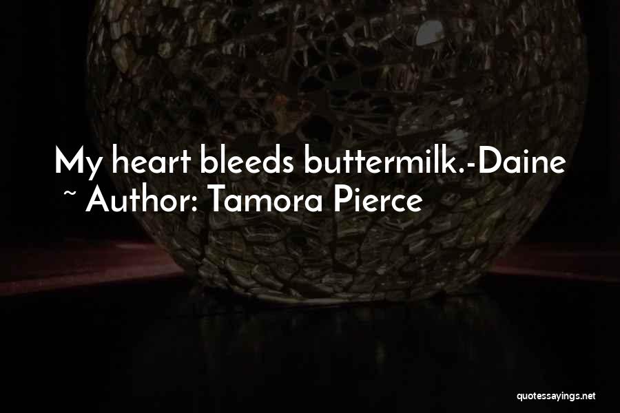 Tamora Pierce Quotes: My Heart Bleeds Buttermilk.-daine
