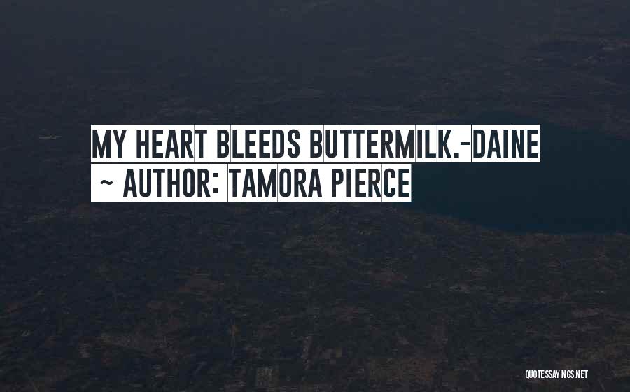 Tamora Pierce Quotes: My Heart Bleeds Buttermilk.-daine