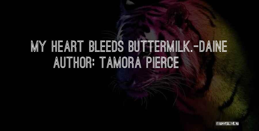 Tamora Pierce Quotes: My Heart Bleeds Buttermilk.-daine
