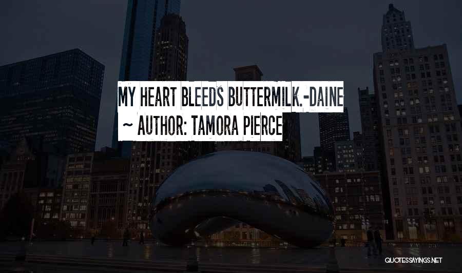 Tamora Pierce Quotes: My Heart Bleeds Buttermilk.-daine