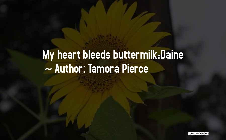 Tamora Pierce Quotes: My Heart Bleeds Buttermilk.-daine