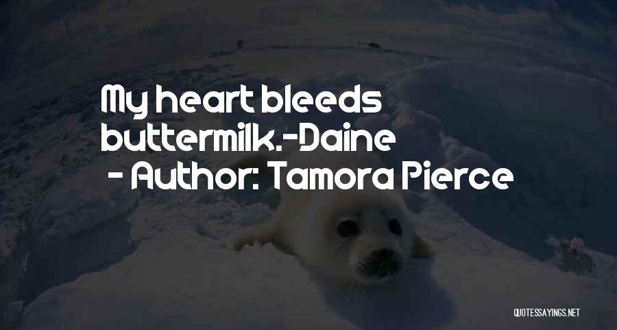 Tamora Pierce Quotes: My Heart Bleeds Buttermilk.-daine