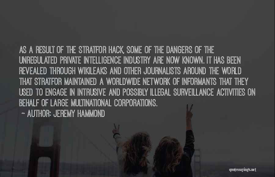 Jeremy Hammond Quotes: As A Result Of The Stratfor Hack, Some Of The Dangers Of The Unregulated Private Intelligence Industry Are Now Known.