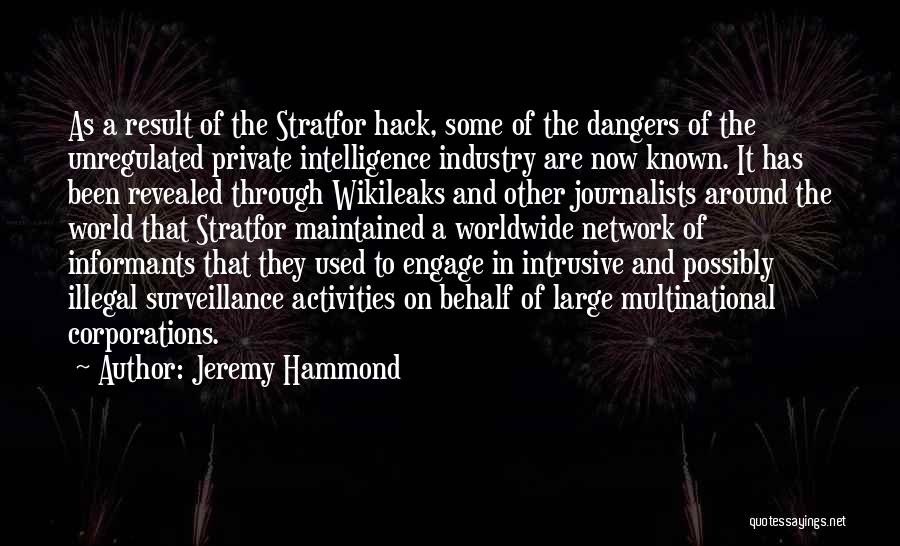 Jeremy Hammond Quotes: As A Result Of The Stratfor Hack, Some Of The Dangers Of The Unregulated Private Intelligence Industry Are Now Known.