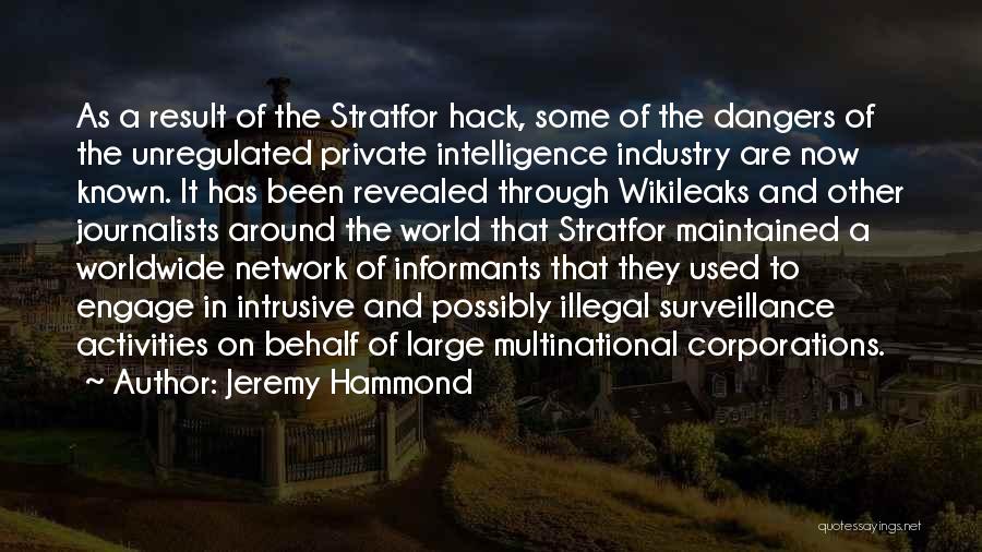Jeremy Hammond Quotes: As A Result Of The Stratfor Hack, Some Of The Dangers Of The Unregulated Private Intelligence Industry Are Now Known.