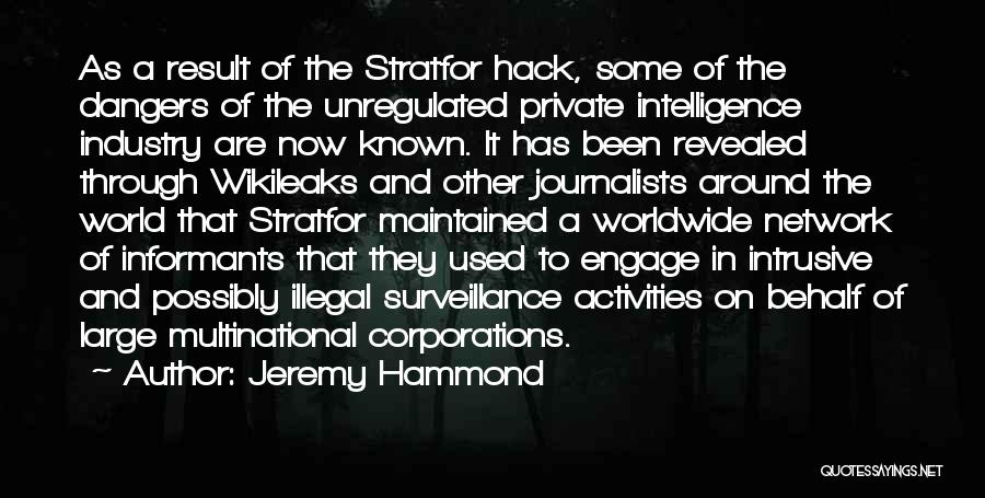 Jeremy Hammond Quotes: As A Result Of The Stratfor Hack, Some Of The Dangers Of The Unregulated Private Intelligence Industry Are Now Known.