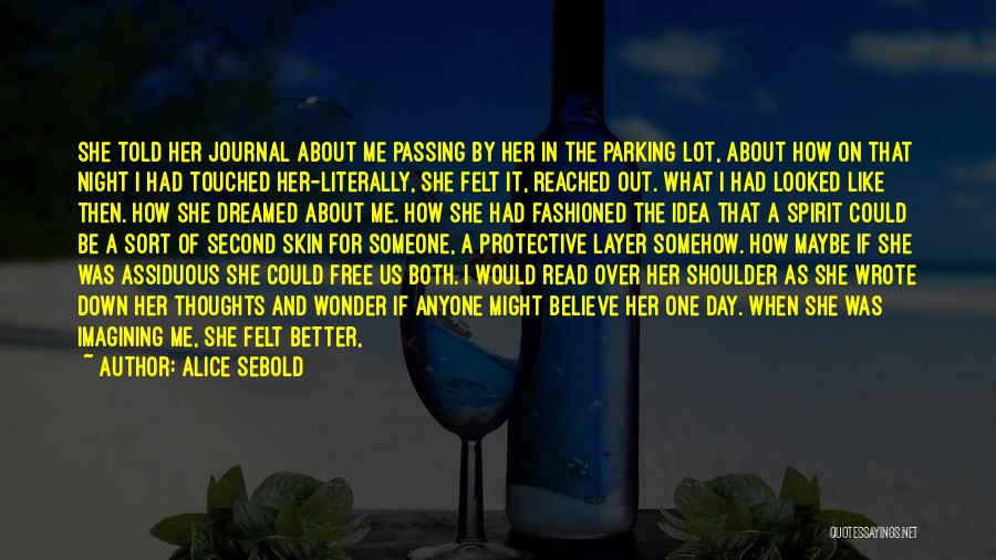 Alice Sebold Quotes: She Told Her Journal About Me Passing By Her In The Parking Lot, About How On That Night I Had