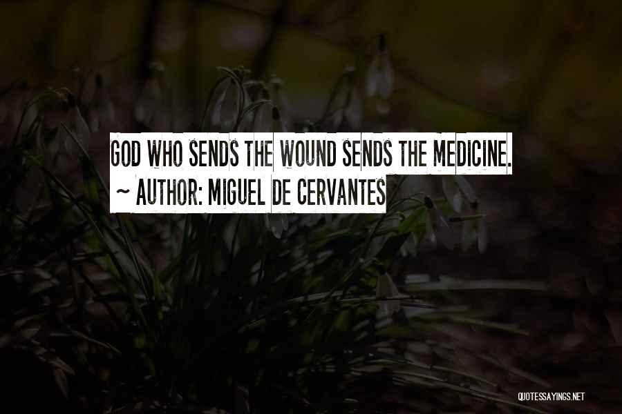 Miguel De Cervantes Quotes: God Who Sends The Wound Sends The Medicine.