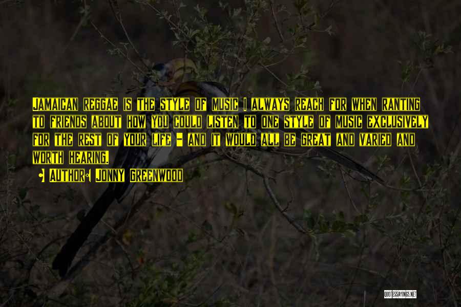 Jonny Greenwood Quotes: Jamaican Reggae Is The Style Of Music I Always Reach For When Ranting To Friends About How You Could Listen