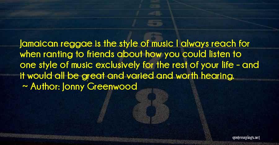 Jonny Greenwood Quotes: Jamaican Reggae Is The Style Of Music I Always Reach For When Ranting To Friends About How You Could Listen