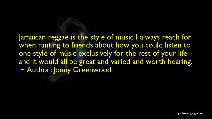 Jonny Greenwood Quotes: Jamaican Reggae Is The Style Of Music I Always Reach For When Ranting To Friends About How You Could Listen