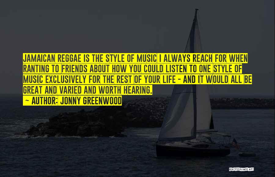 Jonny Greenwood Quotes: Jamaican Reggae Is The Style Of Music I Always Reach For When Ranting To Friends About How You Could Listen