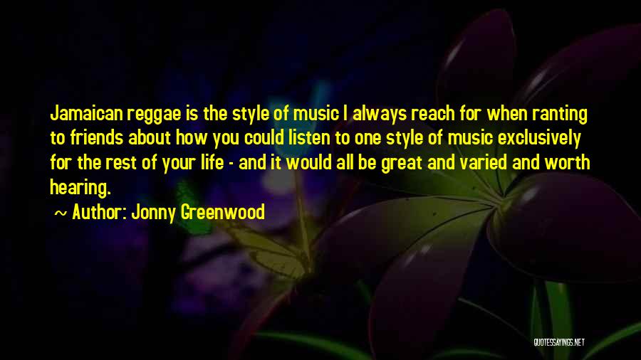 Jonny Greenwood Quotes: Jamaican Reggae Is The Style Of Music I Always Reach For When Ranting To Friends About How You Could Listen