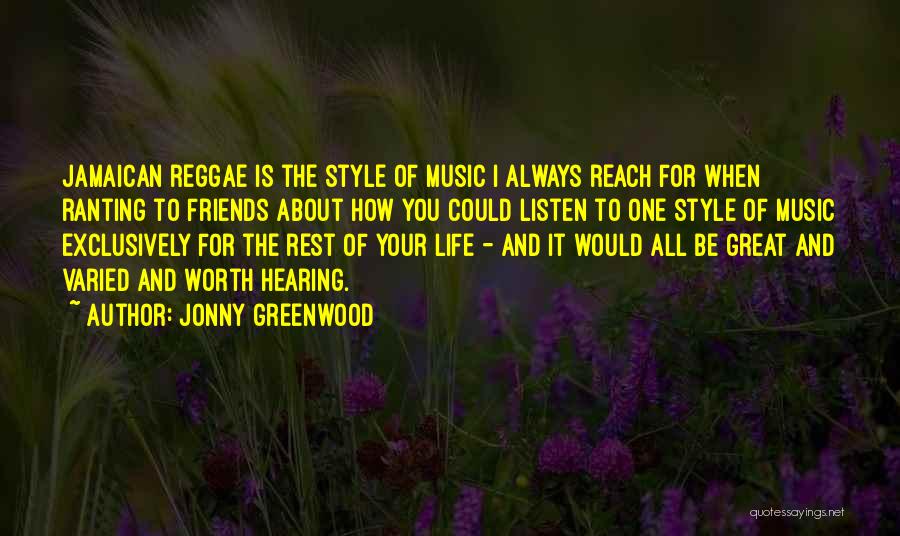 Jonny Greenwood Quotes: Jamaican Reggae Is The Style Of Music I Always Reach For When Ranting To Friends About How You Could Listen