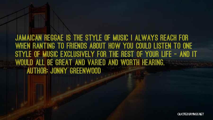 Jonny Greenwood Quotes: Jamaican Reggae Is The Style Of Music I Always Reach For When Ranting To Friends About How You Could Listen