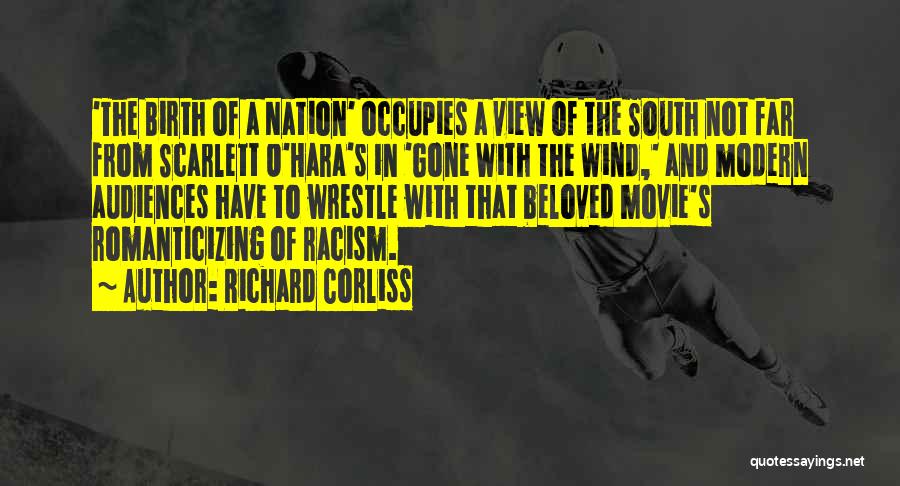 Richard Corliss Quotes: 'the Birth Of A Nation' Occupies A View Of The South Not Far From Scarlett O'hara's In 'gone With The