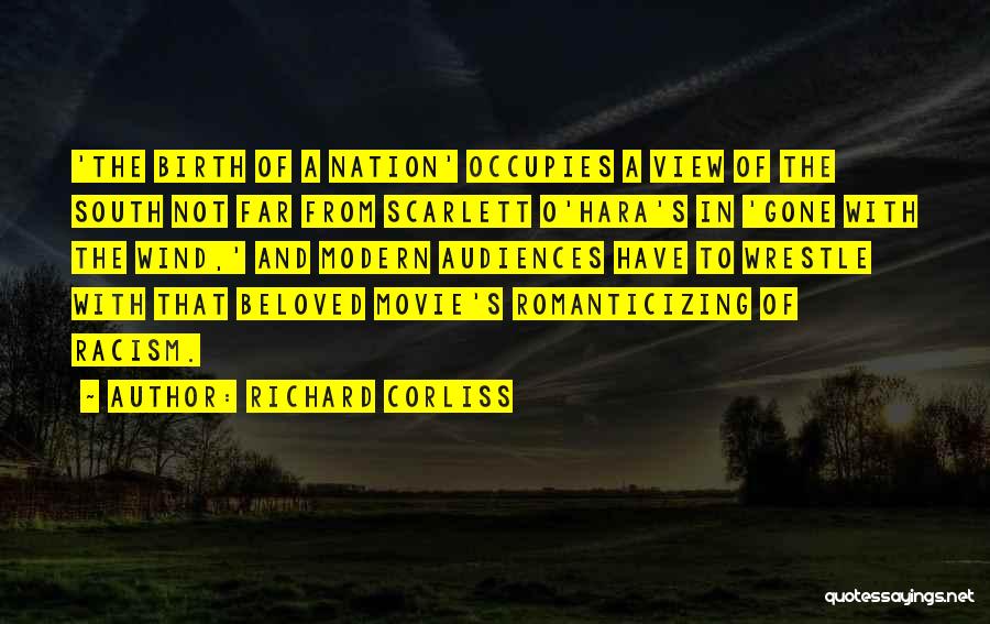 Richard Corliss Quotes: 'the Birth Of A Nation' Occupies A View Of The South Not Far From Scarlett O'hara's In 'gone With The