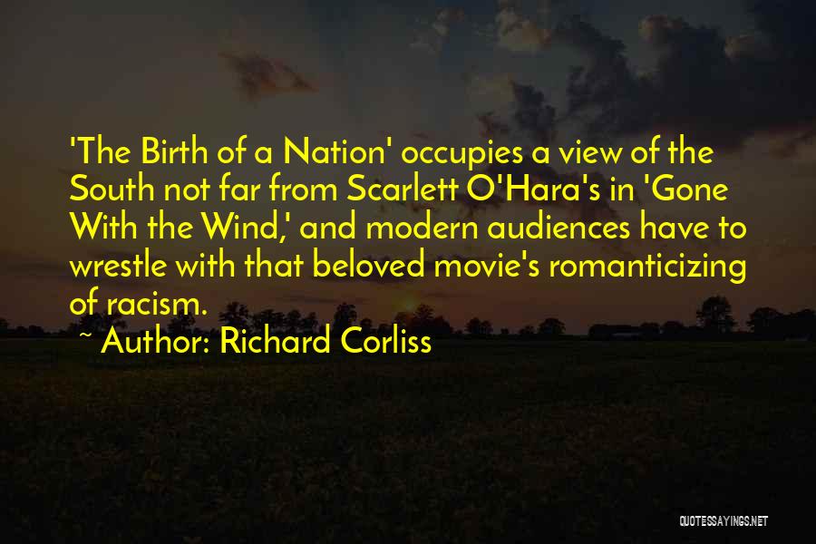 Richard Corliss Quotes: 'the Birth Of A Nation' Occupies A View Of The South Not Far From Scarlett O'hara's In 'gone With The