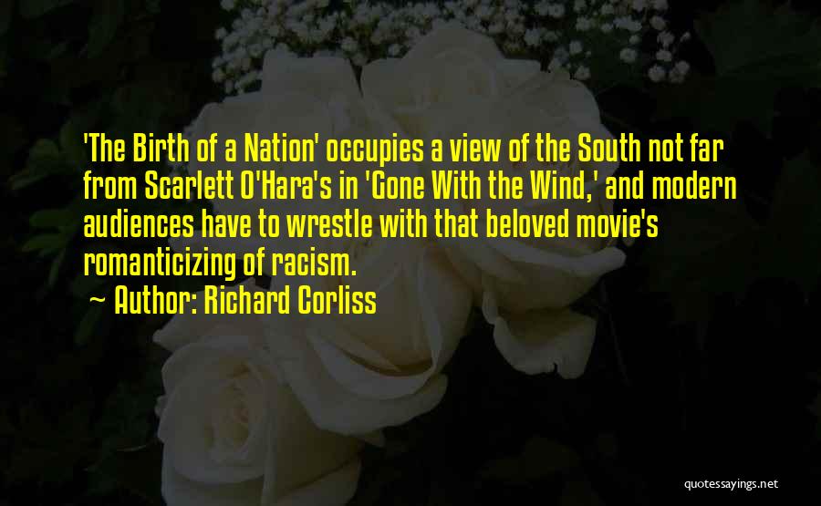 Richard Corliss Quotes: 'the Birth Of A Nation' Occupies A View Of The South Not Far From Scarlett O'hara's In 'gone With The