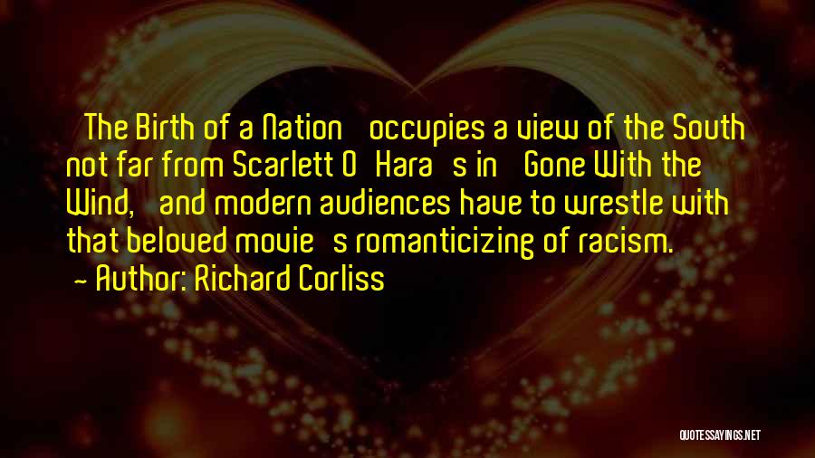 Richard Corliss Quotes: 'the Birth Of A Nation' Occupies A View Of The South Not Far From Scarlett O'hara's In 'gone With The