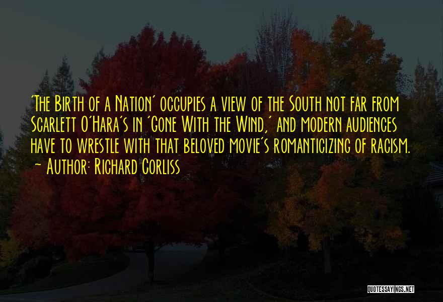 Richard Corliss Quotes: 'the Birth Of A Nation' Occupies A View Of The South Not Far From Scarlett O'hara's In 'gone With The