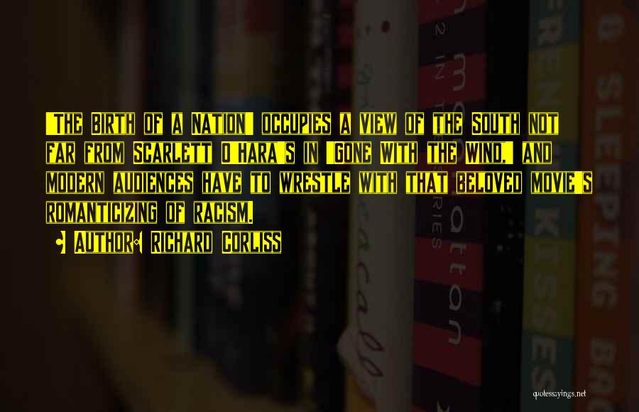 Richard Corliss Quotes: 'the Birth Of A Nation' Occupies A View Of The South Not Far From Scarlett O'hara's In 'gone With The