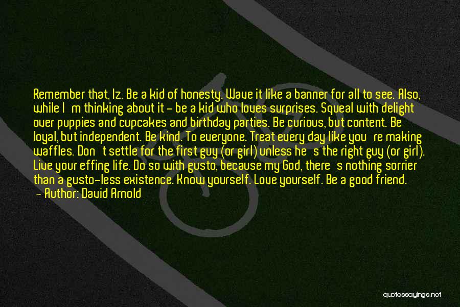 David Arnold Quotes: Remember That, Iz. Be A Kid Of Honesty. Wave It Like A Banner For All To See. Also, While I'm