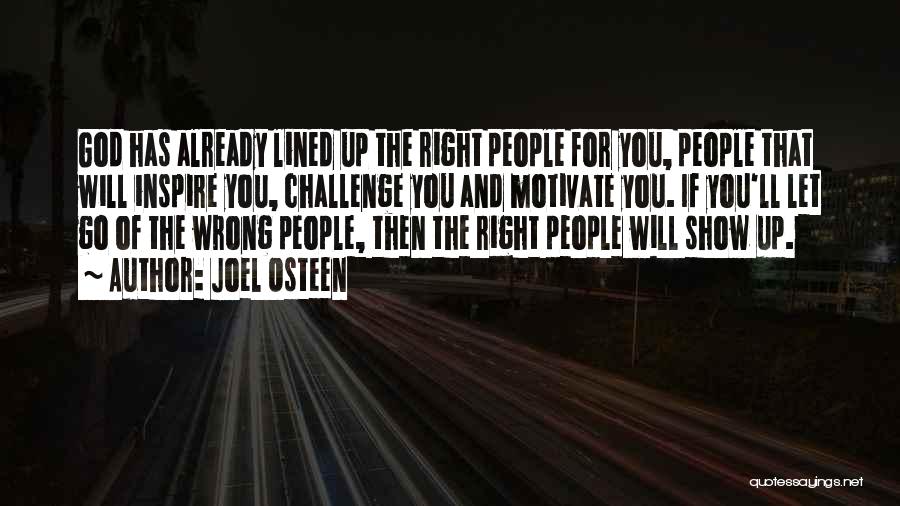 Joel Osteen Quotes: God Has Already Lined Up The Right People For You, People That Will Inspire You, Challenge You And Motivate You.