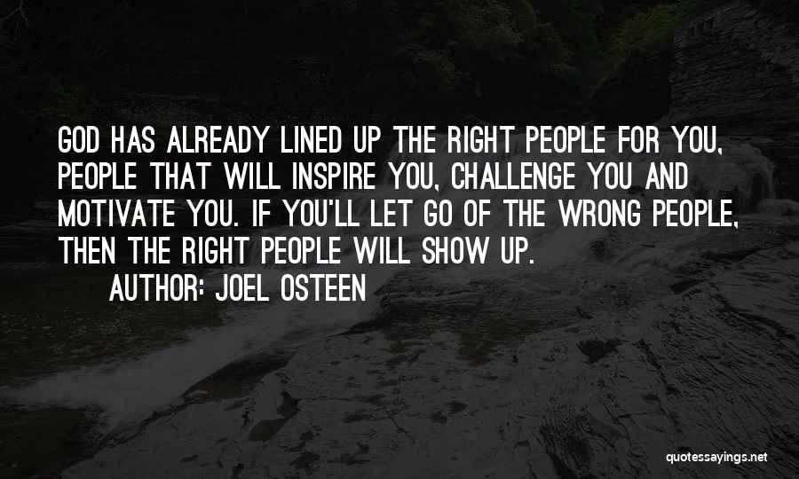 Joel Osteen Quotes: God Has Already Lined Up The Right People For You, People That Will Inspire You, Challenge You And Motivate You.