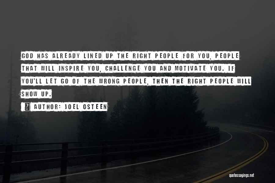 Joel Osteen Quotes: God Has Already Lined Up The Right People For You, People That Will Inspire You, Challenge You And Motivate You.