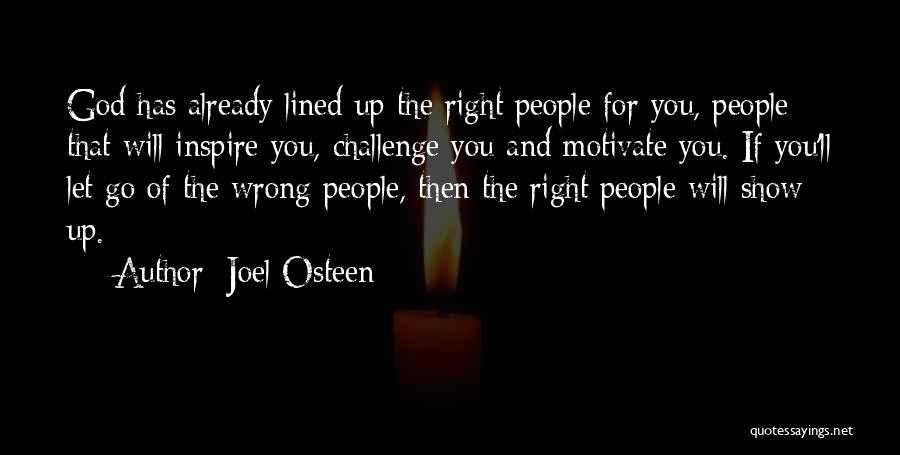 Joel Osteen Quotes: God Has Already Lined Up The Right People For You, People That Will Inspire You, Challenge You And Motivate You.