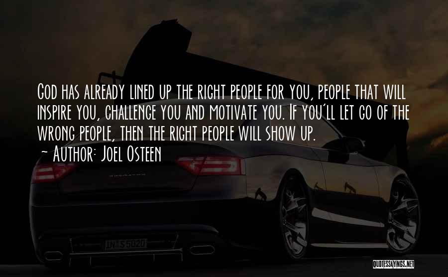 Joel Osteen Quotes: God Has Already Lined Up The Right People For You, People That Will Inspire You, Challenge You And Motivate You.