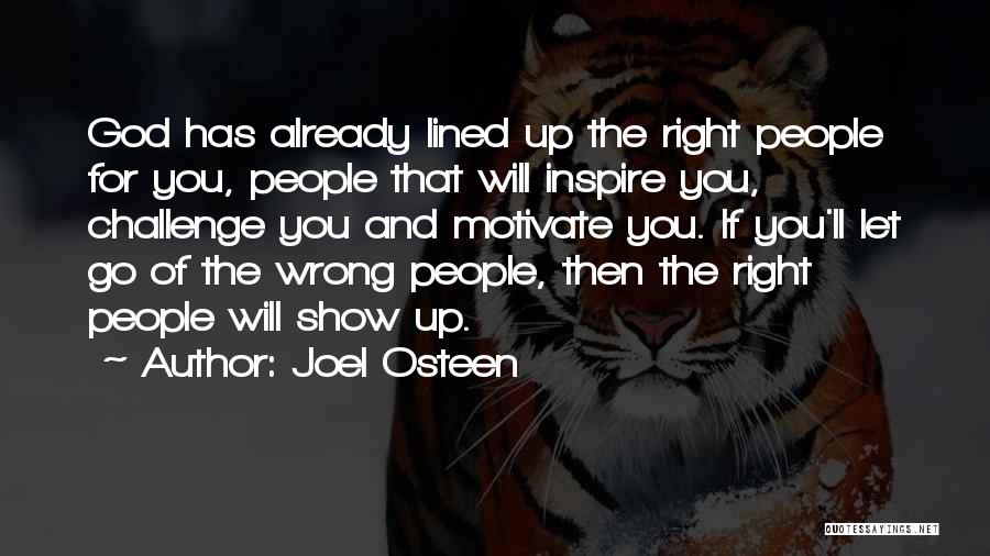 Joel Osteen Quotes: God Has Already Lined Up The Right People For You, People That Will Inspire You, Challenge You And Motivate You.