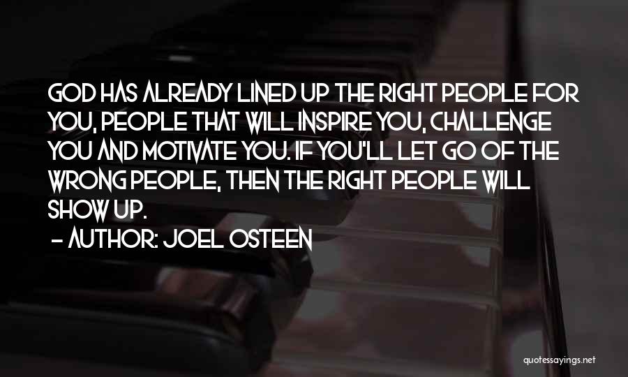 Joel Osteen Quotes: God Has Already Lined Up The Right People For You, People That Will Inspire You, Challenge You And Motivate You.