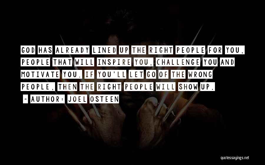 Joel Osteen Quotes: God Has Already Lined Up The Right People For You, People That Will Inspire You, Challenge You And Motivate You.