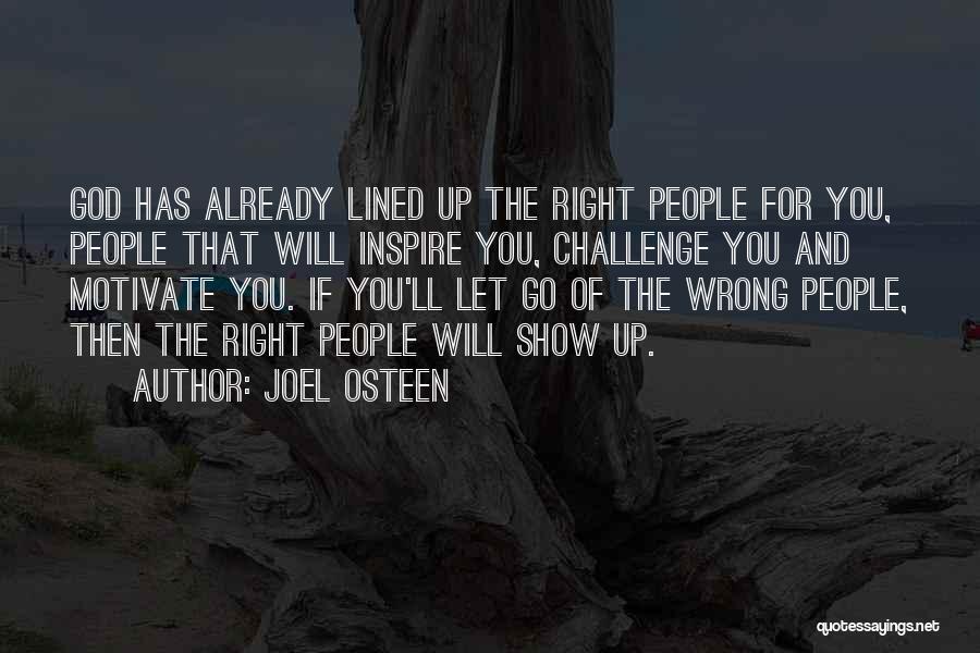 Joel Osteen Quotes: God Has Already Lined Up The Right People For You, People That Will Inspire You, Challenge You And Motivate You.