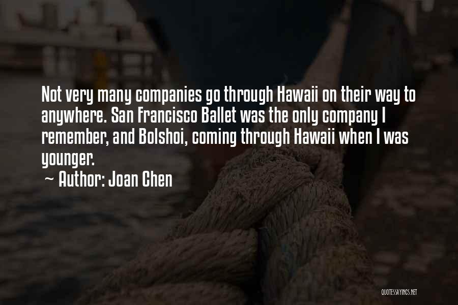 Joan Chen Quotes: Not Very Many Companies Go Through Hawaii On Their Way To Anywhere. San Francisco Ballet Was The Only Company I