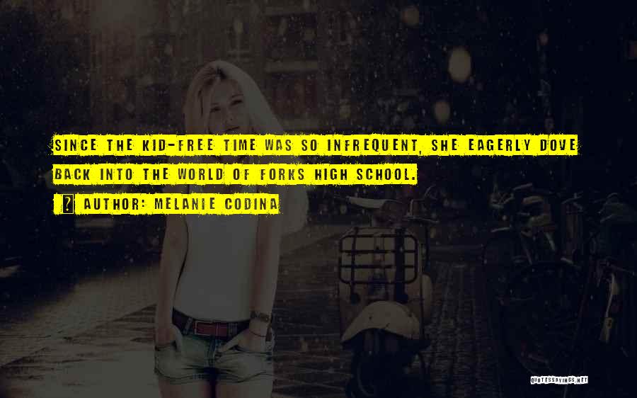 Melanie Codina Quotes: Since The Kid-free Time Was So Infrequent, She Eagerly Dove Back Into The World Of Forks High School.