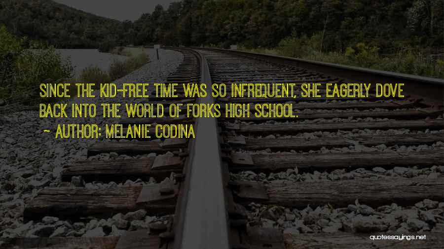 Melanie Codina Quotes: Since The Kid-free Time Was So Infrequent, She Eagerly Dove Back Into The World Of Forks High School.