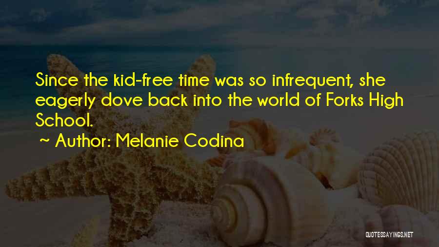 Melanie Codina Quotes: Since The Kid-free Time Was So Infrequent, She Eagerly Dove Back Into The World Of Forks High School.