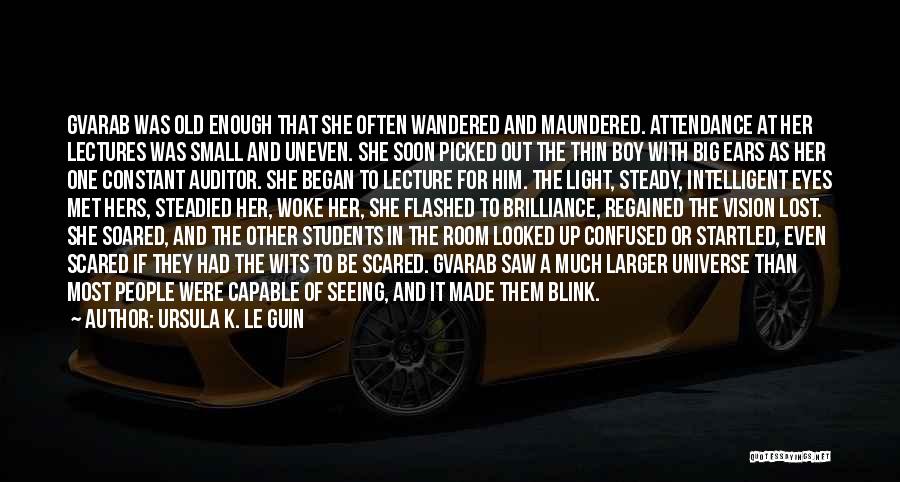 Ursula K. Le Guin Quotes: Gvarab Was Old Enough That She Often Wandered And Maundered. Attendance At Her Lectures Was Small And Uneven. She Soon