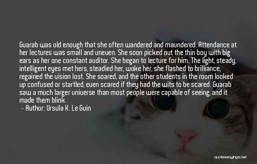 Ursula K. Le Guin Quotes: Gvarab Was Old Enough That She Often Wandered And Maundered. Attendance At Her Lectures Was Small And Uneven. She Soon