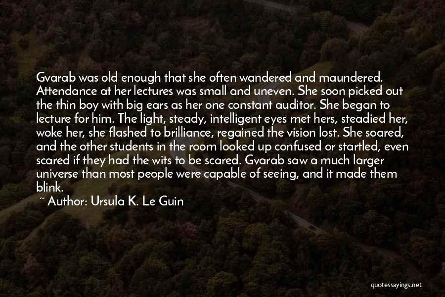 Ursula K. Le Guin Quotes: Gvarab Was Old Enough That She Often Wandered And Maundered. Attendance At Her Lectures Was Small And Uneven. She Soon