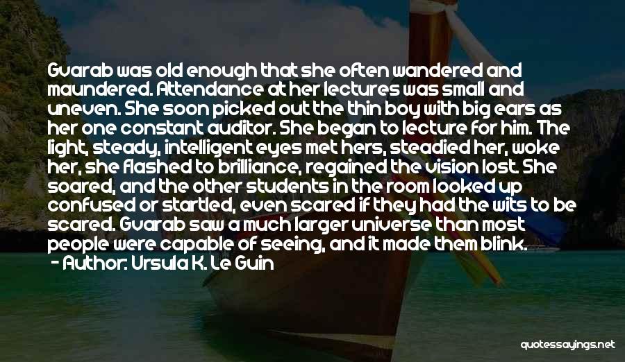Ursula K. Le Guin Quotes: Gvarab Was Old Enough That She Often Wandered And Maundered. Attendance At Her Lectures Was Small And Uneven. She Soon