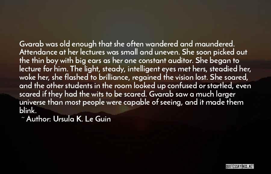 Ursula K. Le Guin Quotes: Gvarab Was Old Enough That She Often Wandered And Maundered. Attendance At Her Lectures Was Small And Uneven. She Soon